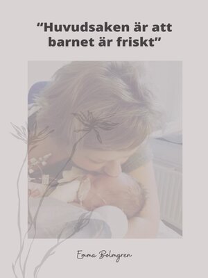 cover image of Huvudsaken är att barnet är friskt